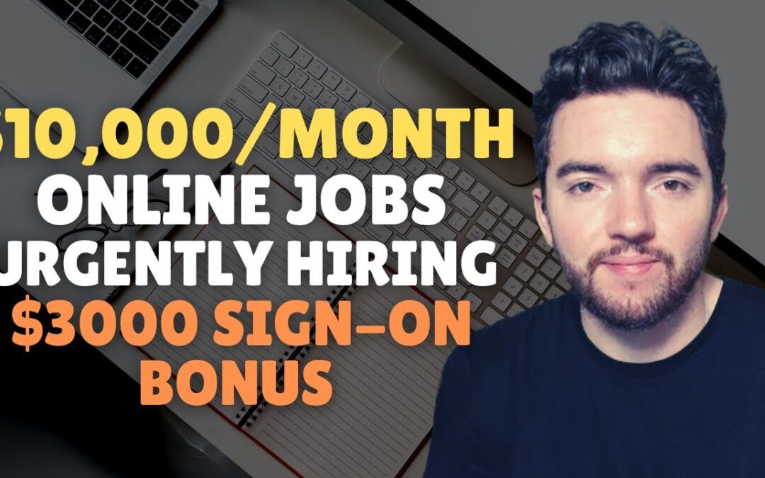 URGENTLY HIRING! $10,000/MONTH ONLINE JOBS WITH $3000 SIGN-ON BONUS 2022